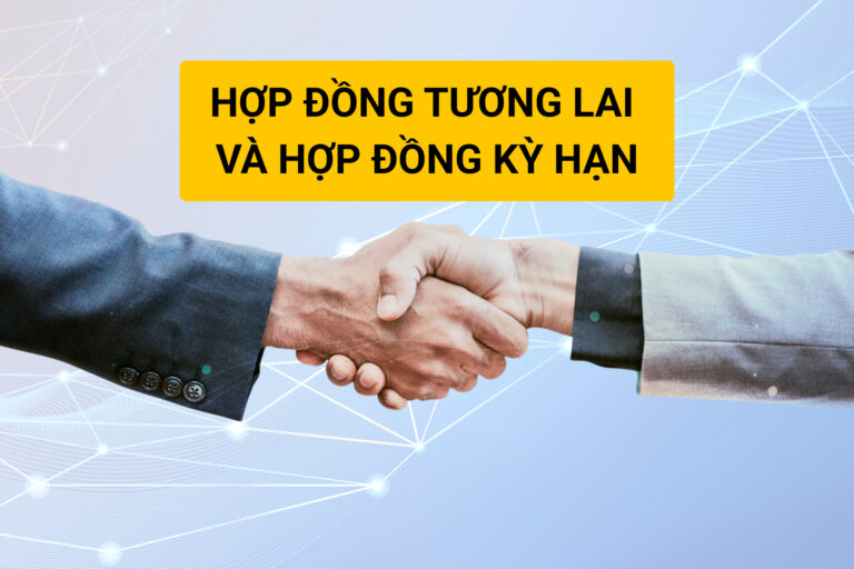 Cách phân biệt hợp đồng tương lai và hợp đồng kỳ hạn