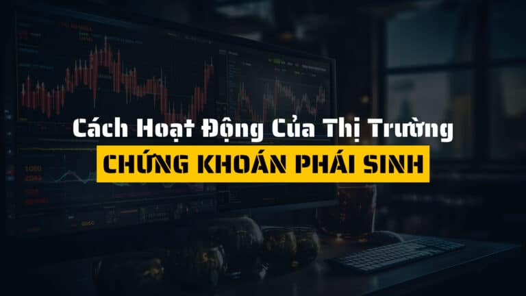 Cách hoạt động của thị trường chứng khoán phái sinh