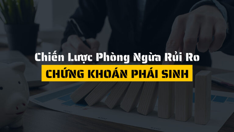 Chiến lược phòng ngừa rủi ro trong chứng khoán phái sinh