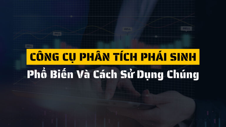 Các loại công cụ phân tích phái sinh phổ biến và cách sử dụng chúng