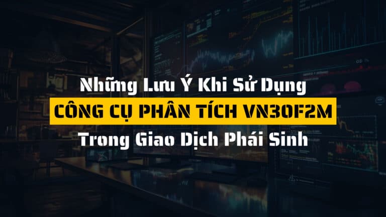 Lưu ý khi sử dụng VN30F2M để giảm rủi ro đầu tư phái sinh