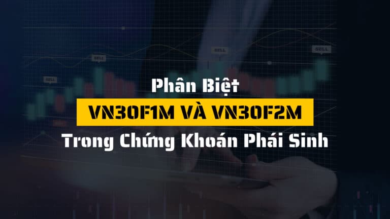 So sánh VN30F1M và VN30F2M trong chứng khoán phái sinh