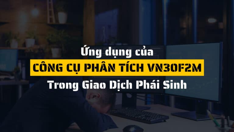 Công cụ phân tích VN30F2M là gì? Ứng dụng của VN30F2M trong phân tích phái sinh