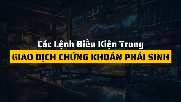 Các lệnh điều kiện trong giao dịch chứng khoán phái sinh