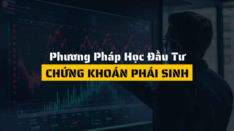 Học chứng khoán phái sinh như thế nào để đầu tư hiệu quả?