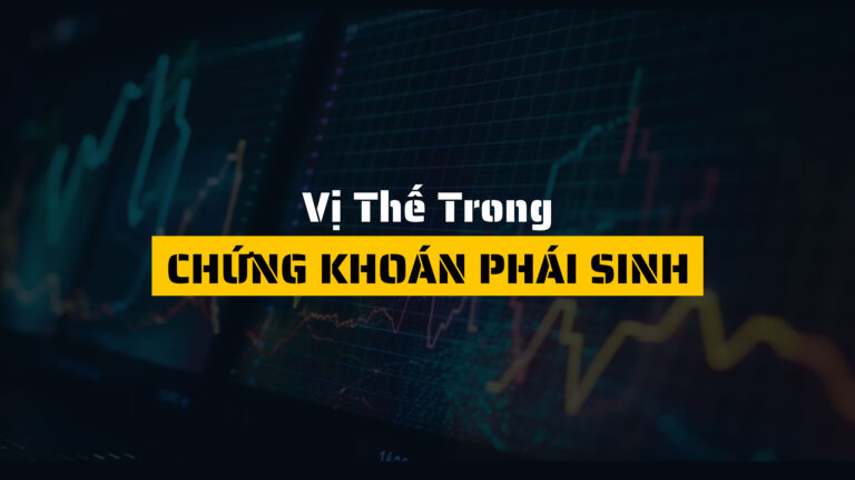 Tìm hiểu vị thế chứng khoán phái sinh: Mở, đóng và quản lý hiệu quả