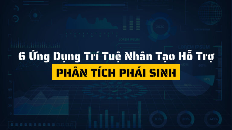 Top 6 ứng dụng trí tuệ nhân tạo hỗ trợ phân tích phái sinh hiệu quả