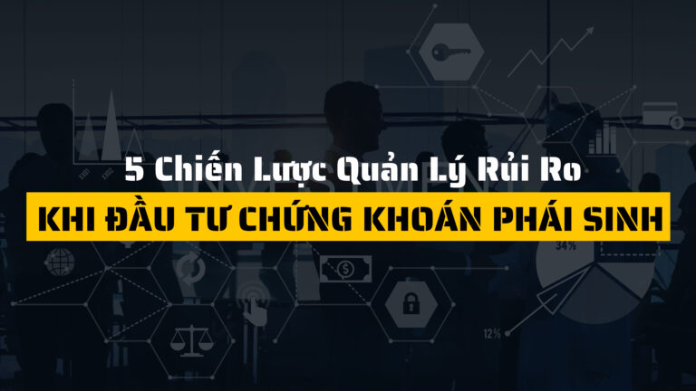 5 Chiến lược quản lý rủi ro khi đầu tư chứng khoán phái sinh