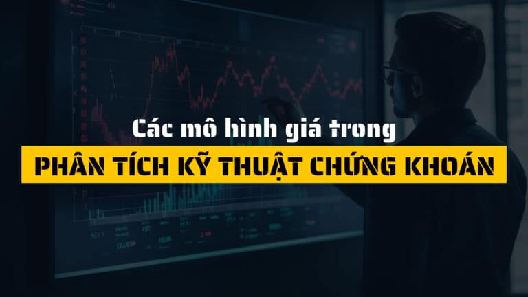 Các loại mô hình giá trong phân tích kỹ thuật chứng khoán