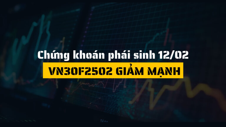 Chứng khoán phái sinh ngày 12/02/2025: VN30F2502 giảm mạnh