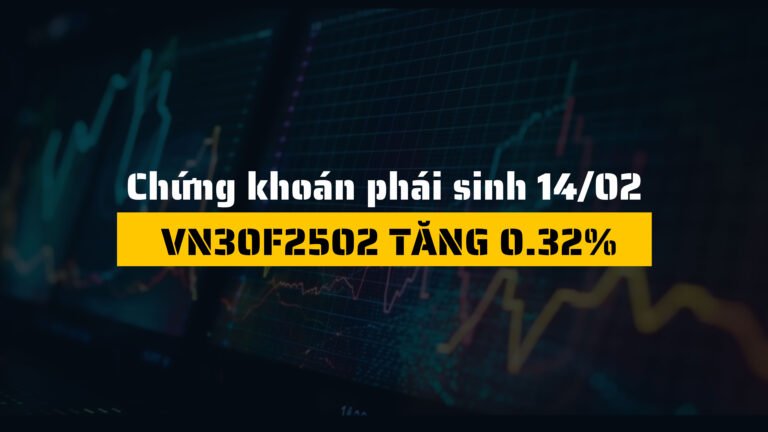 Chứng khoán phái sinh ngày 14/02/2025: VN30F2502 tăng 0.32%