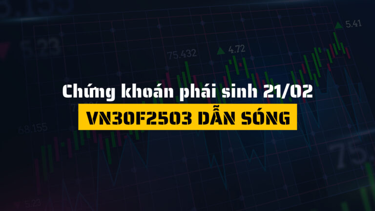 Chứng khoán phái sinh ngày 21/02/2025: VN30F2503 dẫn sóng