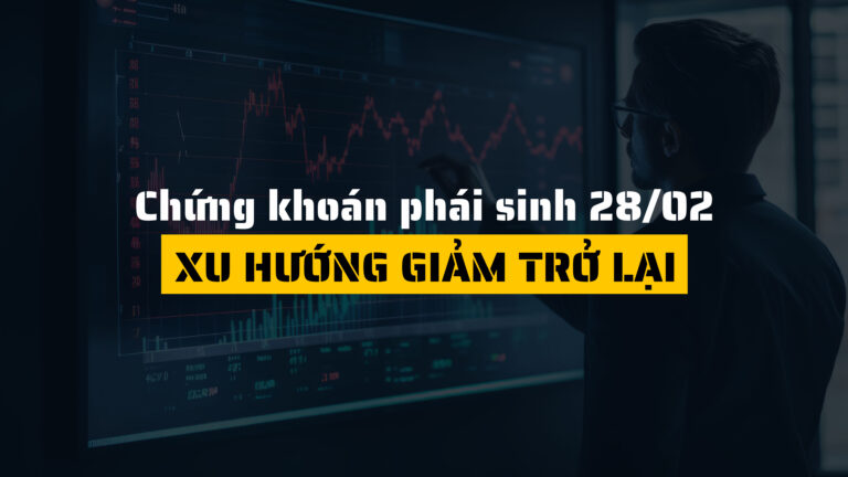 Chứng khoán phái sinh ngày 28/02/2025: Xu hướng giảm trở lại