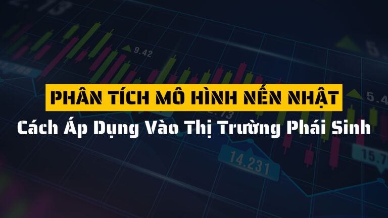 Phân tích mô hình nến Nhật và cách áp dụng vào thị trường phái sinh hiệu quả