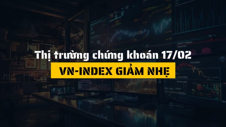 Thị trường chứng khoán ngày 17/02/2025: VN-Index giảm nhẹ