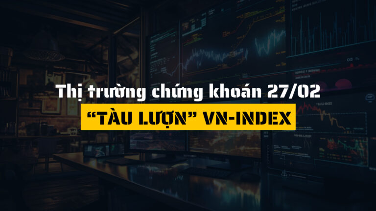 Thị trường chứng khoán ngày 27/02/2025: “Tàu lượn” VN-Index