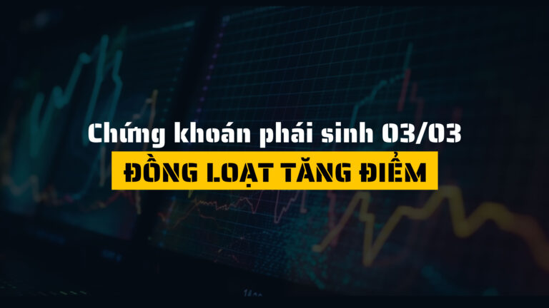 Chứng khoán phái sinh ngày 03/03/2025: Đồng loạt tăng điểm