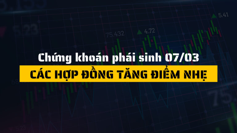 Chứng khoán phái sinh ngày 10/03/2025: Các hợp đồng tăng điểm nhẹ