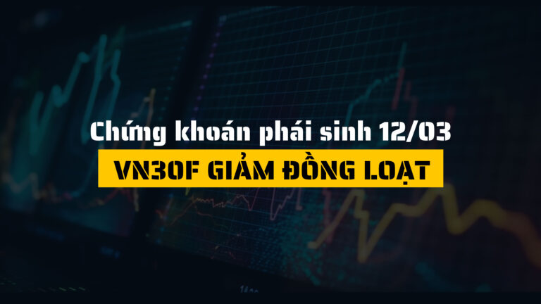 Chứng khoán phái sinh ngày 12/03/2025: VN30F giảm đồng loạt