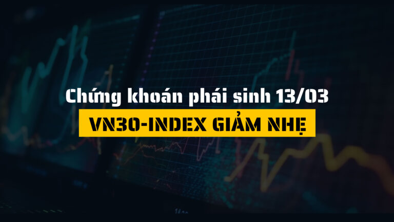 Chứng khoán phái sinh ngày 13/03/2025: VN30-Index giảm nhẹ