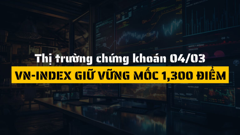 Thị trường chứng khoán ngày 04/03/2025: VN-Index giữ vững mốc 1,300 điểm