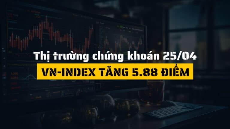 Thị trường chứng khoán ngày 25/04/2025: VN-Index tăng 5.88 điểm