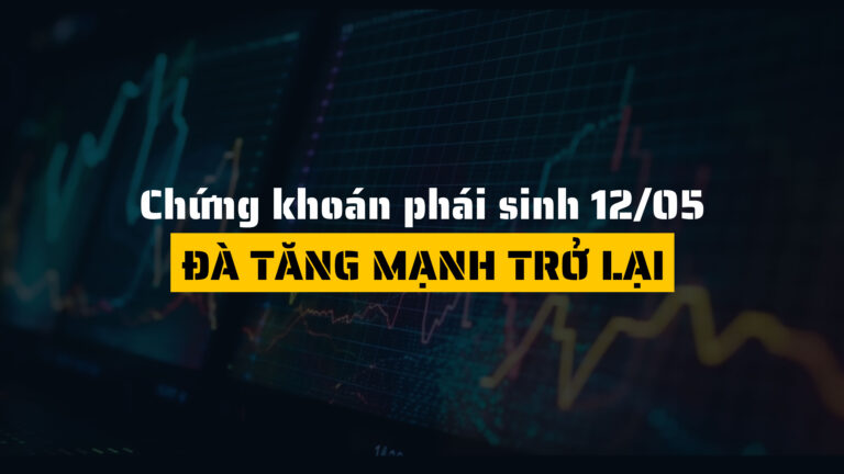 Chứng khoán phái sinh ngày 12/05/2025: Hợp đồng tương lai đồng loạt bứt phá gần 2%