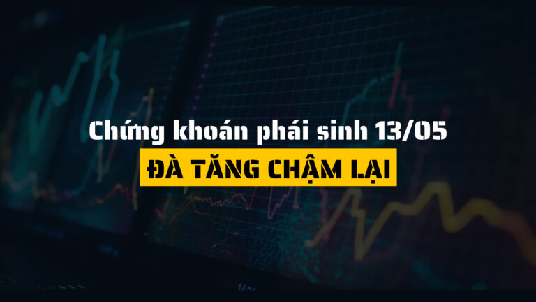 Chứng khoán phái sinh ngày 13/05/2025: Đà tăng chậm lại