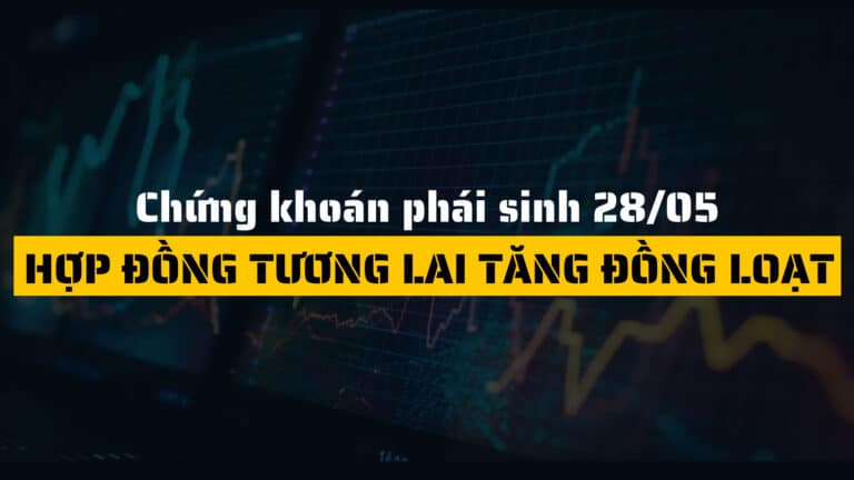 Chứng khoán phái sinh ngày 28/05/2025: Các hợp đồng tăng đồng loạt