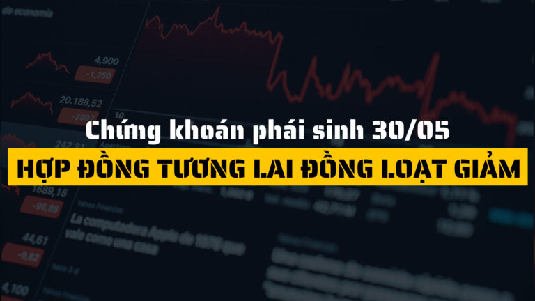 Chứng khoán phái sinh ngày 30/05/2025: Hợp đồng tương lai đồng loạt giảm