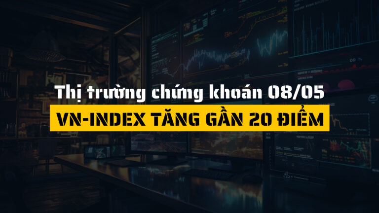 Thị trường chứng khoán ngày 08/05/2025: VN-Index tăng gần 20 điểm