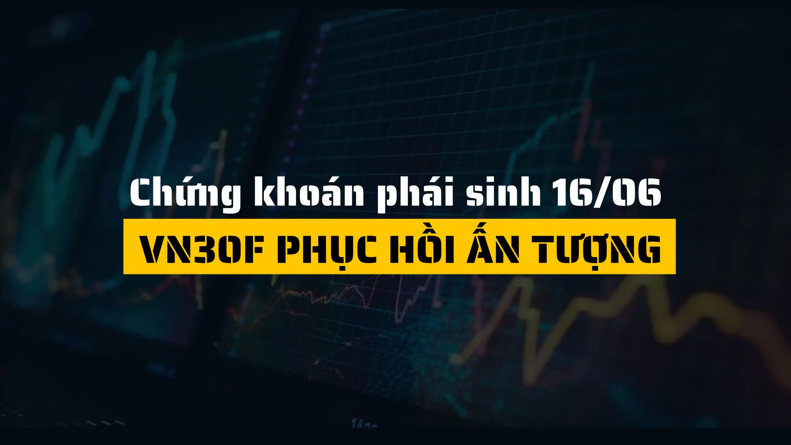 Chứng khoán phái sinh ngày 16/06/2025: VN30F phục hồi ấn tượng
