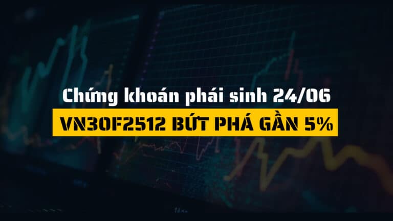 Chứng khoán phái sinh ngày 24/06/2025: VN30F2512 bứt phá gần 5%