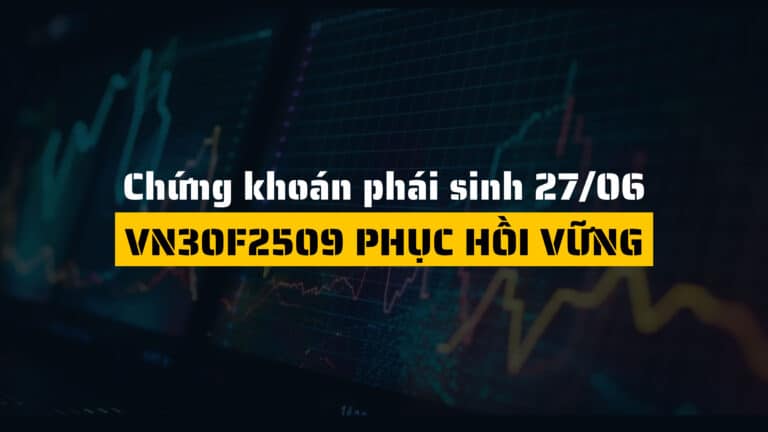 Chứng khoán phái sinh ngày 27/06/2025: Tăng đồng loạt, VN30F2509 phục hồi vững
