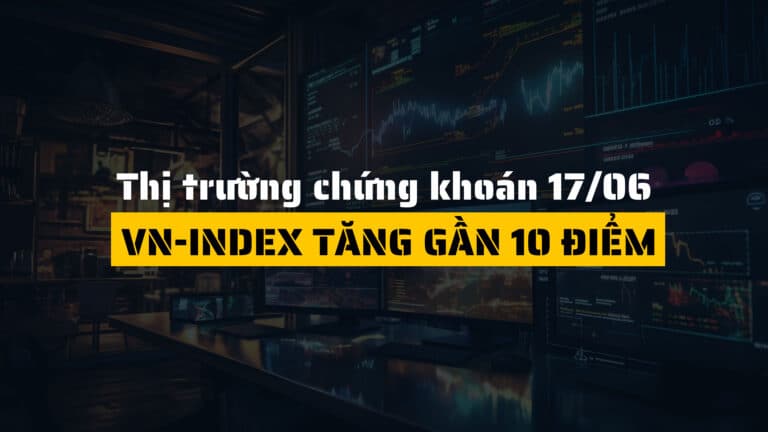 Thị trường chứng khoán ngày 17/06/2025: VN-Index tăng gần 10 điểm, dòng tiền lan tỏa