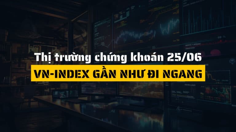 Thị trường chứng khoán ngày 25/06/2025: VN-Index gần như đi ngang, cổ phiếu nguyên vật liệu giữ nhịp