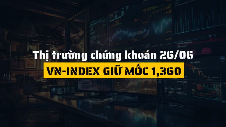 Thị trường chứng khoán ngày 26/06/2025: VN-Index giữ mốc 1,360, khối ngoại bán ròng hơn 330 tỷ đồng