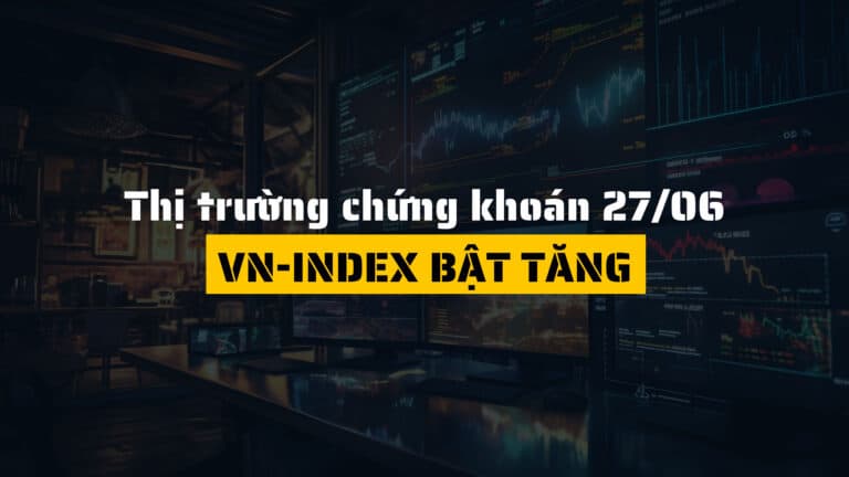 Thị trường chứng khoán ngày 27/06/2025: VN-Index bật tăng mạnh nhờ MSN, VHM, BID