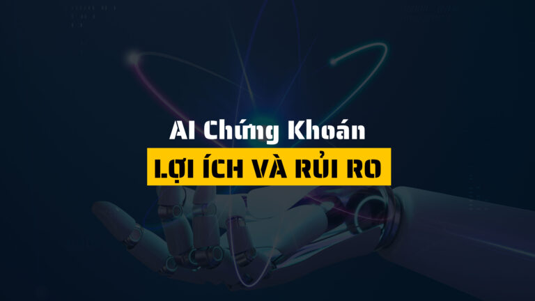 AI chứng khoán là gì? Lợi ích và rủi ro khi sử dụng nhà đầu tư cần biết