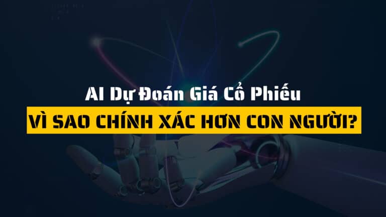 AI Dự Đoán Giá Cổ Phiếu: Vì Sao Chính Xác Hơn Con Người? Phân Tích Chuyên Sâu