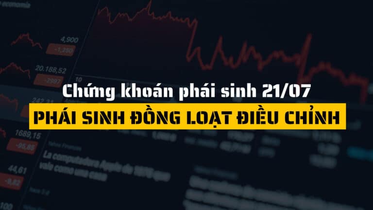 Chứng khoán phái sinh hôm nay (ngày 21/07): Phái sinh đồng loạt điều chỉnh