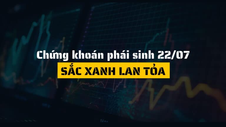 Chứng khoán phái sinh hôm nay (ngày 22/07): Sắc xanh lan tỏa, dòng tiền bắt đáy trở lại