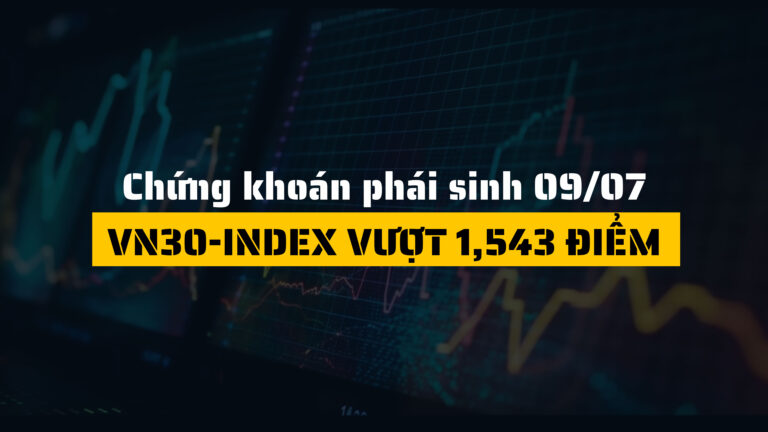 Chứng khoán phái sinh, VN30-Index vượt 1,543 điểm(ngày 09/07)