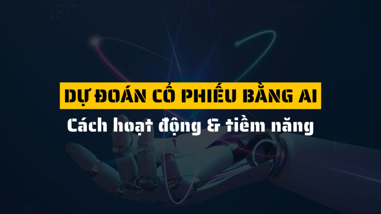 Dự đoán cổ phiếu bằng AI là gì? Cách hoạt động & tiềm năng tương lai
