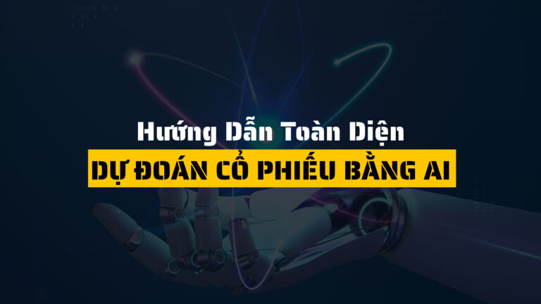 Dự Đoán Cổ Phiếu Bằng AI: Hướng Dẫn Toàn Diện Từ A-Z Cho Nhà Đầu Tư