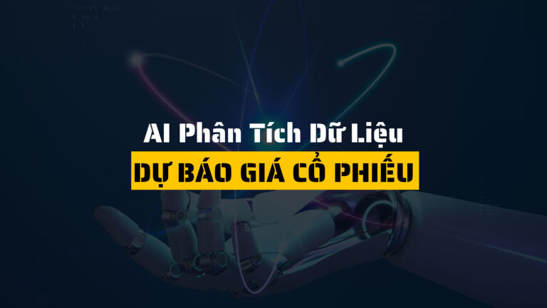 Làm thế nào AI phân tích dữ liệu để dự báo giá cổ phiếu hiệu quả?