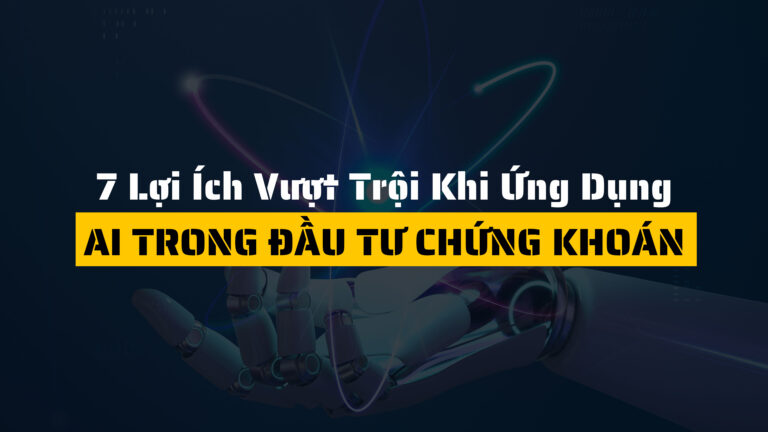 7 Lợi Ích Vượt Trội Khi Ứng Dụng AI Vào Đầu Tư Chứng Khoán
