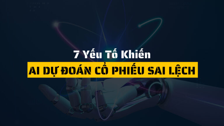 Những yếu tố khiến AI dự đoán cổ phiếu sai lệch và cách nhà đầu tư tránh rủi ro