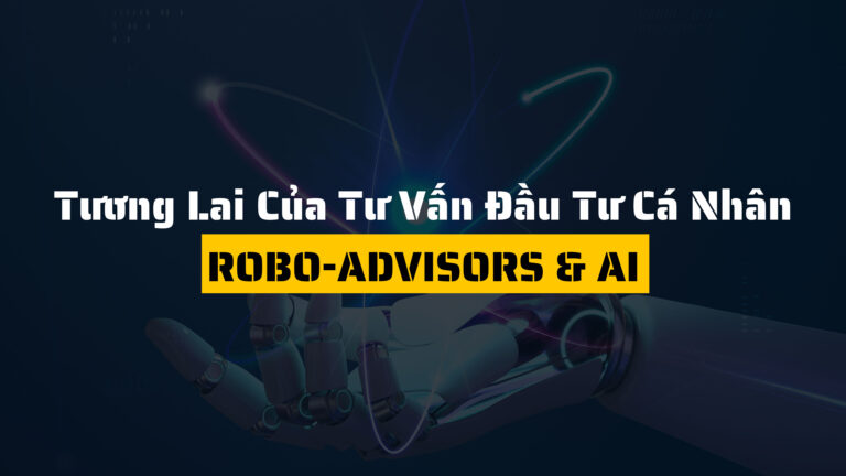 Robo-Advisors & AI: Tương Lai Của Tư Vấn Đầu Tư Cá Nhân 2025