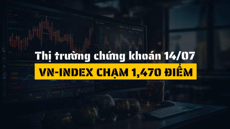 Thị trường chứng khoán hôm nay (ngày 14/07): VN-Index chạm 1,470 điểm